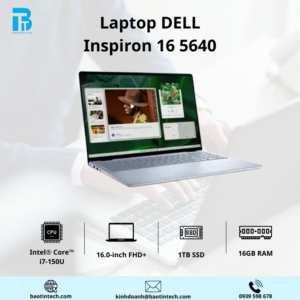 Laptop Dell Inspiron 16 5640 KHPF5 7-150U/16G/1TSSD/16.0FHD+/16:10/FP/4C54W/W11SL+OFFICE HOME_ST/LED_KB/2GD6_MX570A/PRES/XANH - 01Y