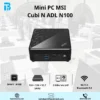 Mini PC MSI Cubi N ADL N100/NON-OS/3Y/ĐEN/ 936-B0A911-073 Mini PC MSI Cubi N ADL N100
