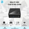 Mini PC MSI CUBI-N-ADL-015BVN-BN200XX PENTIUM N200/ WIFI/ BT/ NON-OS/ĐEN (CUBI B0A9) Mini PC MSI Cubi N ADL N200