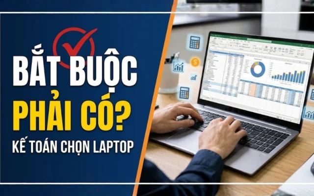 Laptop kế toán bắt buộc phải có bàn phím số và màn hình tốt?