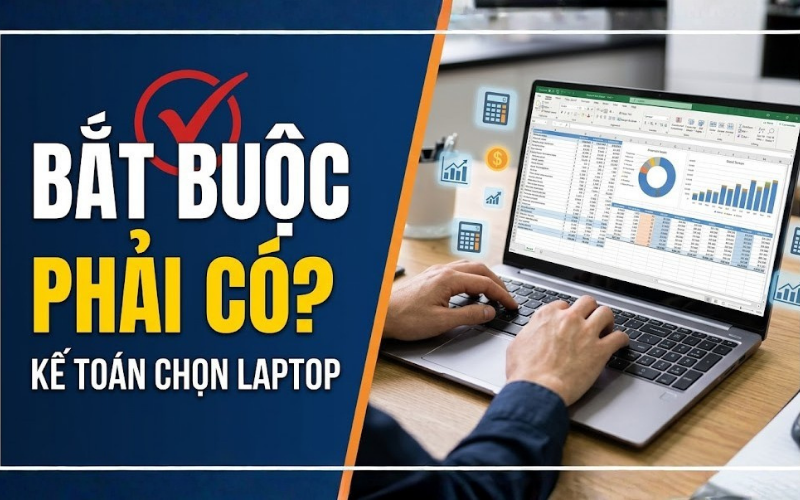 Laptop kế toán bắt buộc phải có bàn phím số và màn hình tốt?