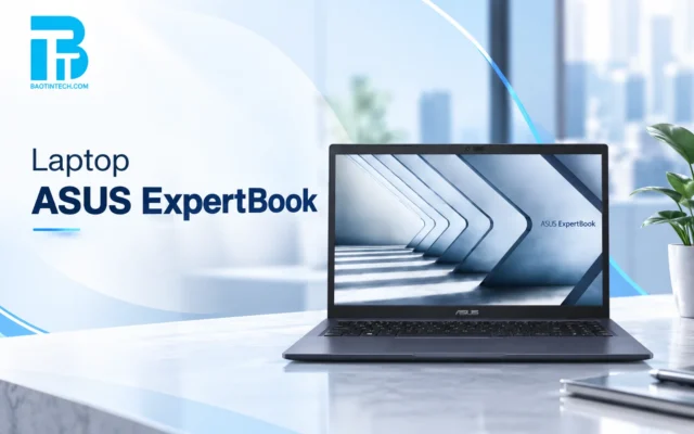 Laptop ASUS ExpertBook mỏng nhẹ chính hãng cho doanh nhân