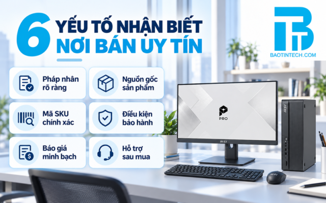 Sáu tiêu chí đánh giá nơi bán PC đồng bộ uy tín.