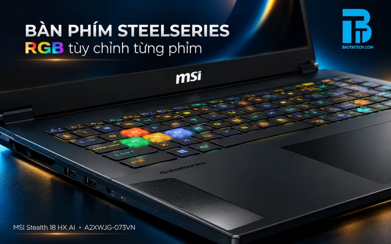 Bàn phím Per-Key RGB SteelSeries và Touchpad đa điểm trên MSI Stealth 18 HX AI